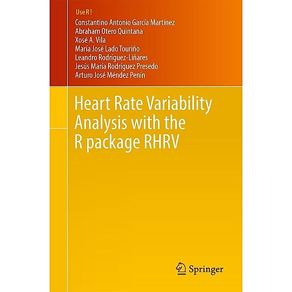 Heart Rate Variability Analysis with the R package RHRV / Use R!, Constantino Antonio García Martínez, Abraham Otero Quintana, Xosé A. Vila, María José Lado Touriño, Leandro Rodríguez-Liñares, Jesús María Rodríguez Presedo, Arturo José Méndez Penín