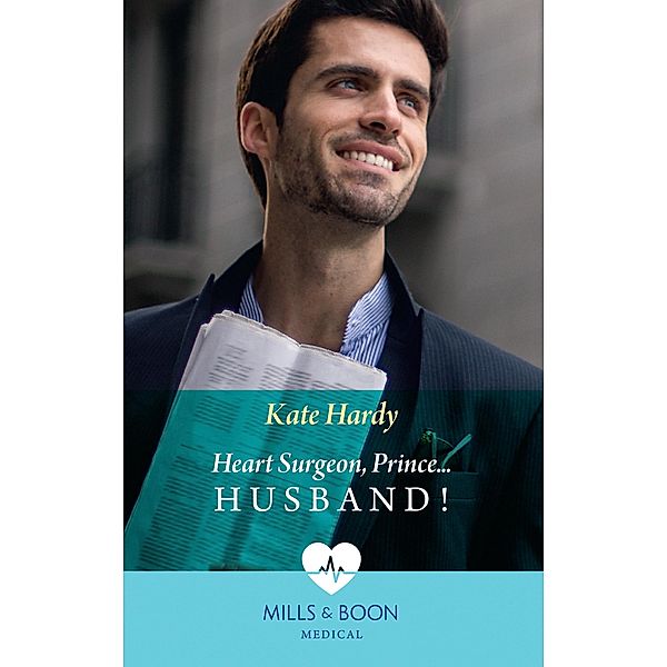 Heart Surgeon, Prince...Husband! (Mills & Boon Medical) / Mills & Boon Medical, Kate Hardy