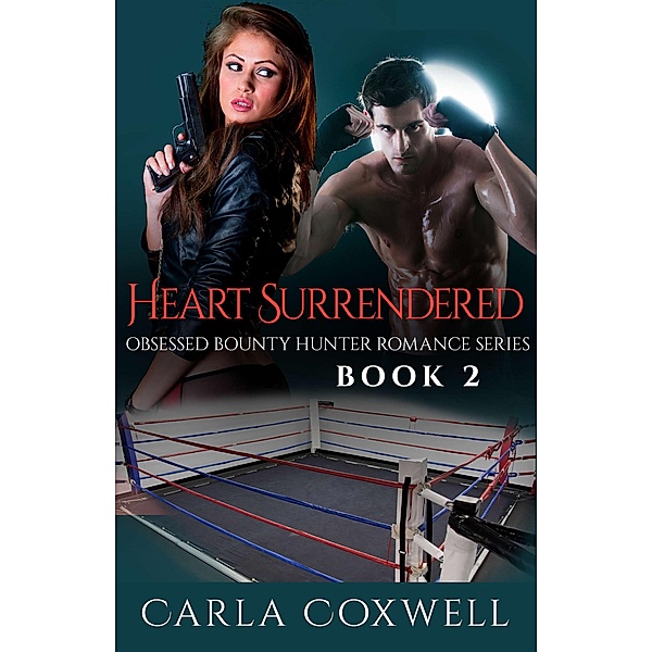 Heart Surrendered (Obsessed Bounty Hunter Romance Series, #2) / Obsessed Bounty Hunter Romance Series, Carla Coxwell