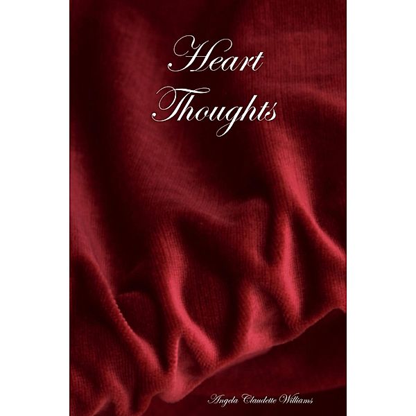 Heart Thoughts, Angela Claudette Williams