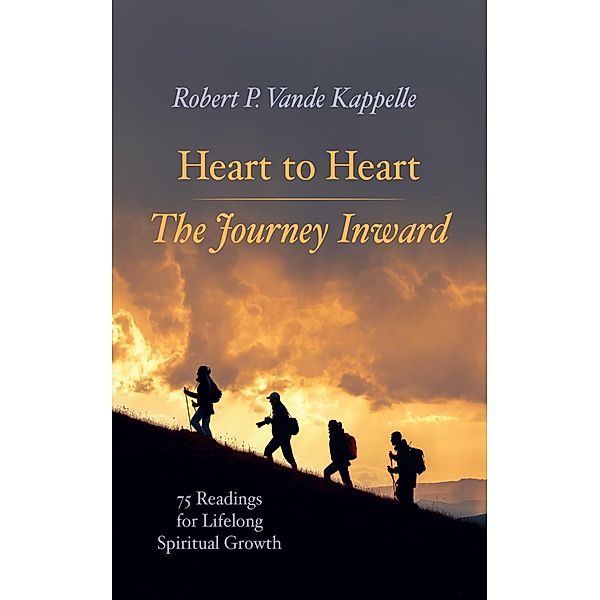 Heart to Heart-The Journey Inward, Robert P. Vande Kappelle