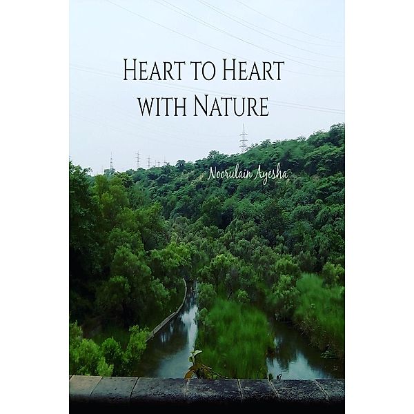 Heart to Heart with Nature, Noorulain Ayesha