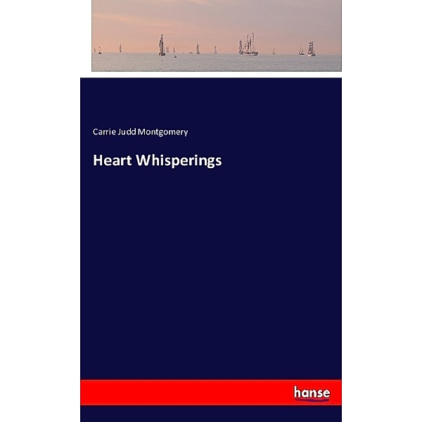 Heart Whisperings, Carrie Judd Montgomery