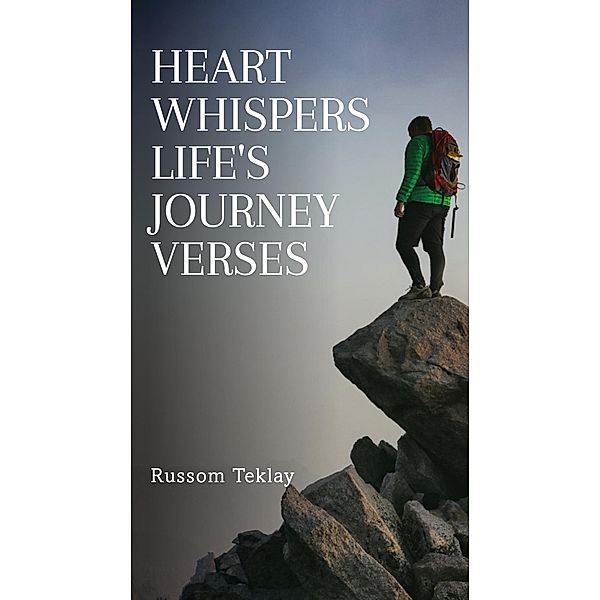 Heart Whispers Life's Journey Verses, Russom Teklay
