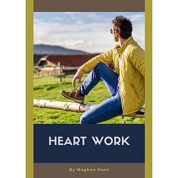 Heart Work, Maghan Hunt