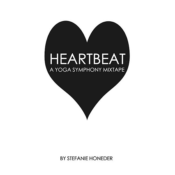 Heartbeat A Yoga Symphony Mixtape, Stefanie Honeder