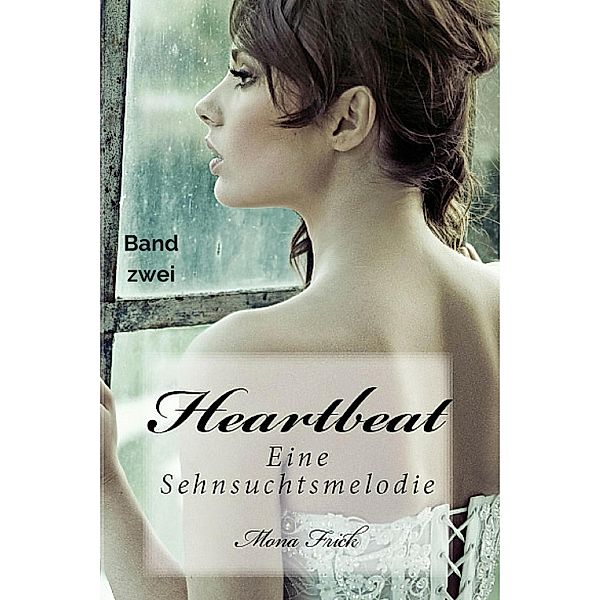 Heartbeat - Eine Sehnsuchtsmelodie / Heartbeat - Eine Sehnsuchtsmelodie Bd.2, Mona Frick