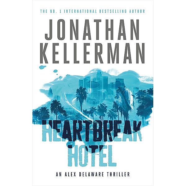 Heartbreak Hotel (Alex Delaware series, Book 32) / Alex Delaware Bd.32, Jonathan Kellerman