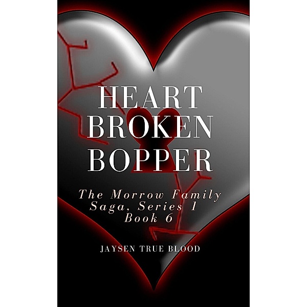 Heartbroken Bopper: The Morrow Family Saga, Series 1, Book 6, Jaysen True Blood