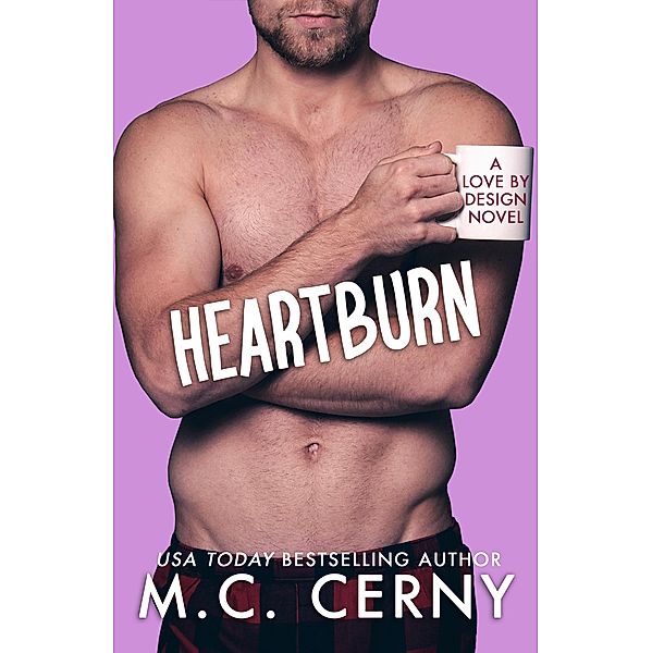 Heartburn (Love By Design, #3) / Love By Design, M. C. Cerny