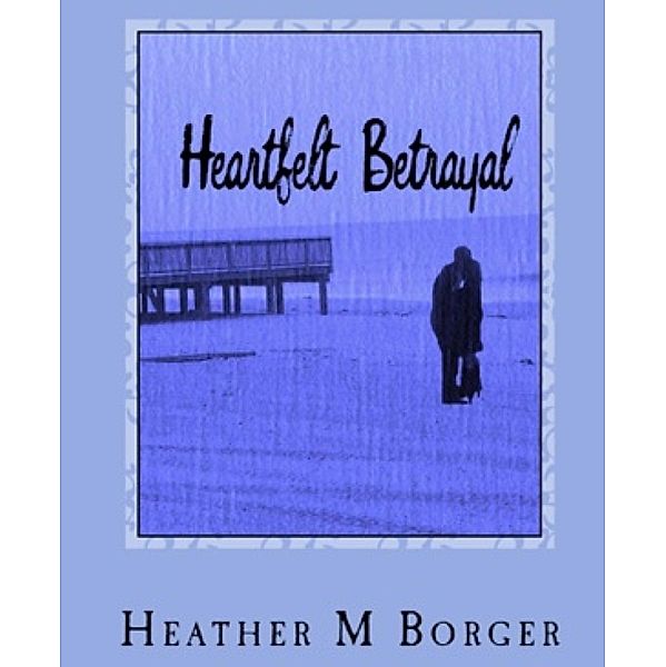 Heartfelt Betrayal, Heather M. Borger