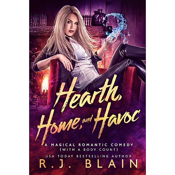 Hearth, Home, and Havoc (A Magical Romantic Comedy (with a body count), #3) / A Magical Romantic Comedy (with a body count), R. J. Blain