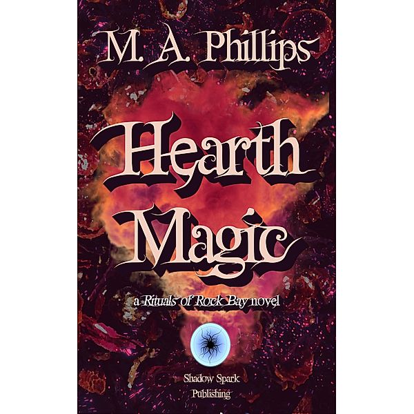 Hearth Magic (Rituals of Rock Bay, #2) / Rituals of Rock Bay, M. A. Phillips
