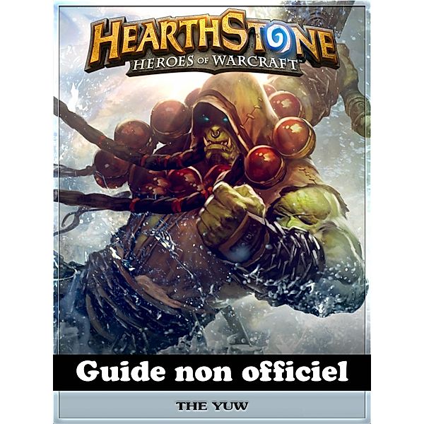 Hearthstone Heroes of Warcraft Guide non officiel, Hiddenstuff Entertainment