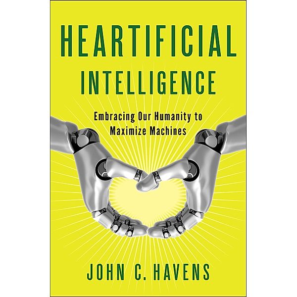 Heartificial Intelligence, John Havens