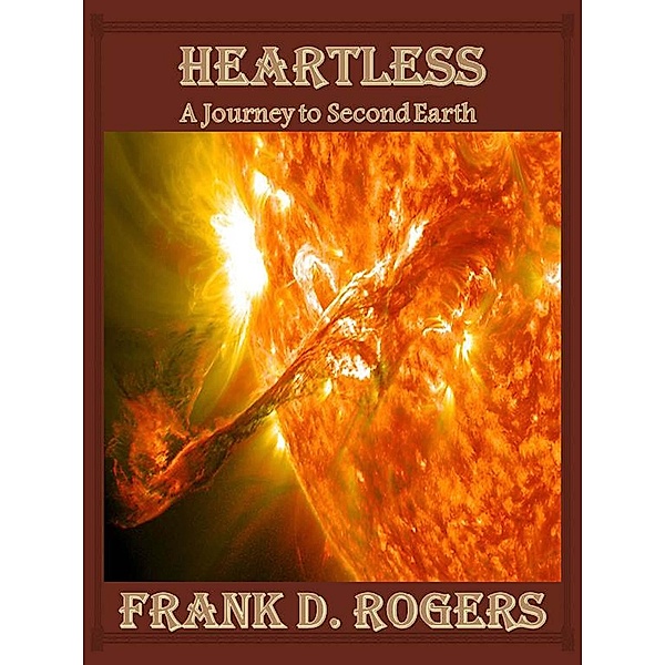 Heartless: A Journey to Second Earth, Frank D. Rogers