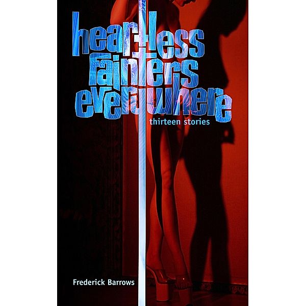 Heartless Fainters Everywhere: 13 Stories / Frederick Barrows, Frederick Barrows