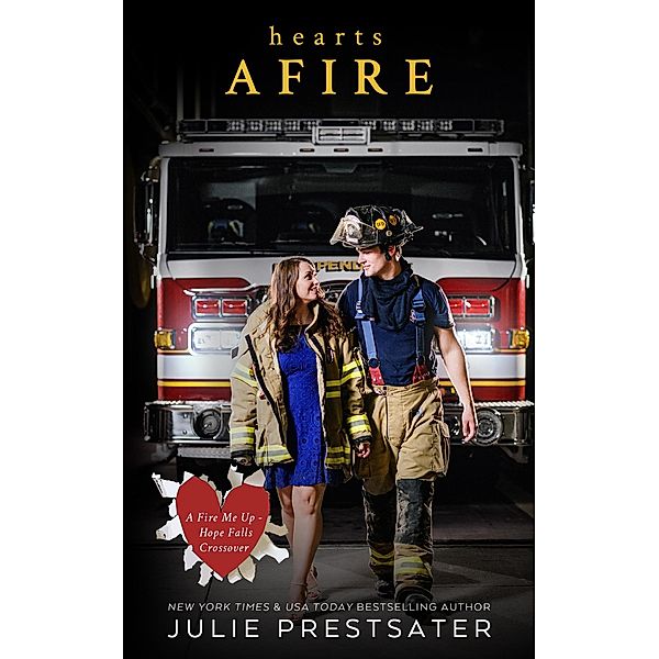 Hearts Afire (Fire Me Up - Hope Falls, #1) / Fire Me Up - Hope Falls, Julie Prestsater