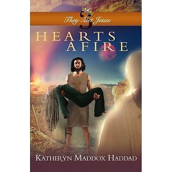 Hearts Afire / They Met Jesus Bd.3, Katheryn Maddox Haddad