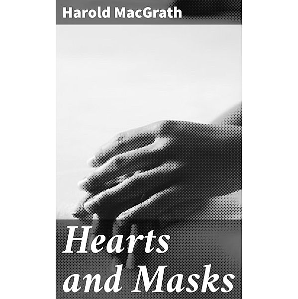 Hearts and Masks, Harold MacGrath