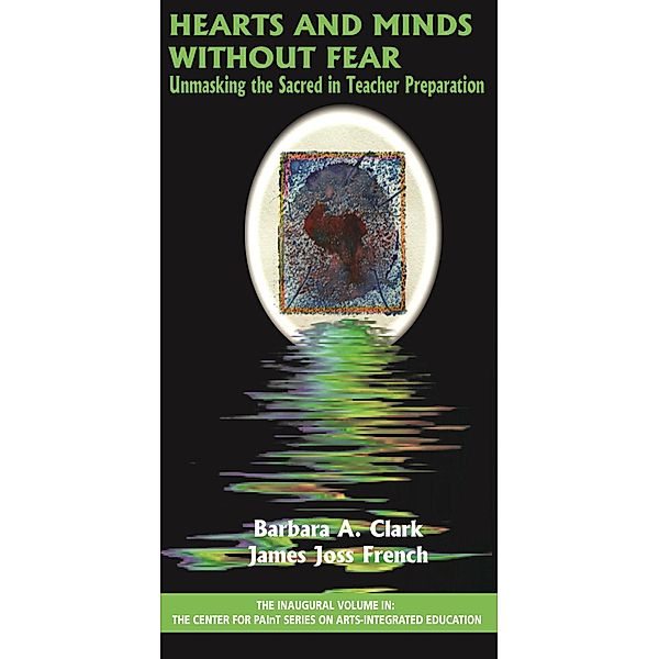 Hearts and Minds Without Fear / The Center for PAInT Series on Arts-integrated Education, Barbara A. Clark, James Joss French