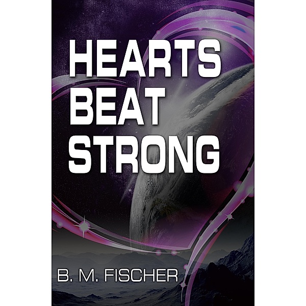 Hearts Beat Strong / eBookIt.com, B. M. Fischer