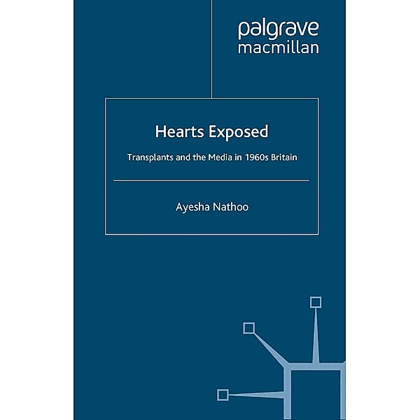 Hearts Exposed / Science, Technology and Medicine in Modern History, A. Nathoo