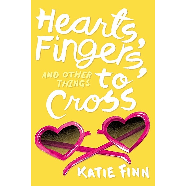 Hearts, Fingers, and Other Things to Cross / A Broken Hearts & Revenge Novel Bd.3, Katie Finn