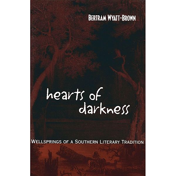 Hearts of Darkness / Walter Lynwood Fleming Lectures in Southern History, Bertram Wyatt-Brown