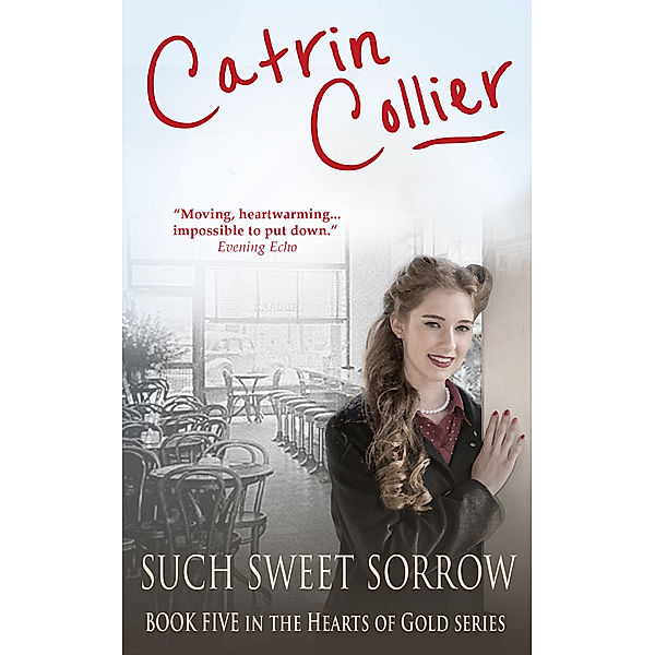 Hearts of Gold Series: Such Sweet Sorrow, Catrin Collier