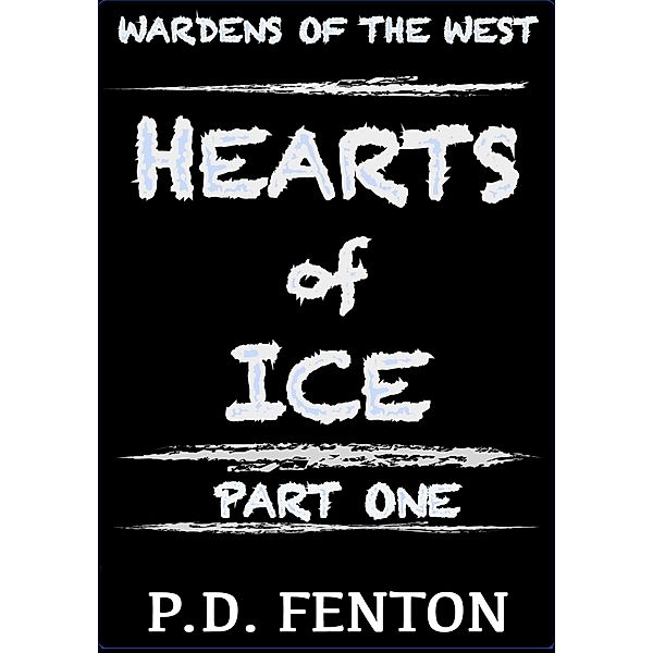 Hearts of Ice: Part One (Wardens of the West, #1) / Wardens of the West, Pd Fenton