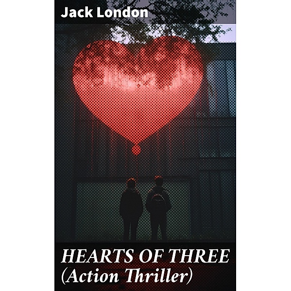 HEARTS OF THREE (Action Thriller), Jack London