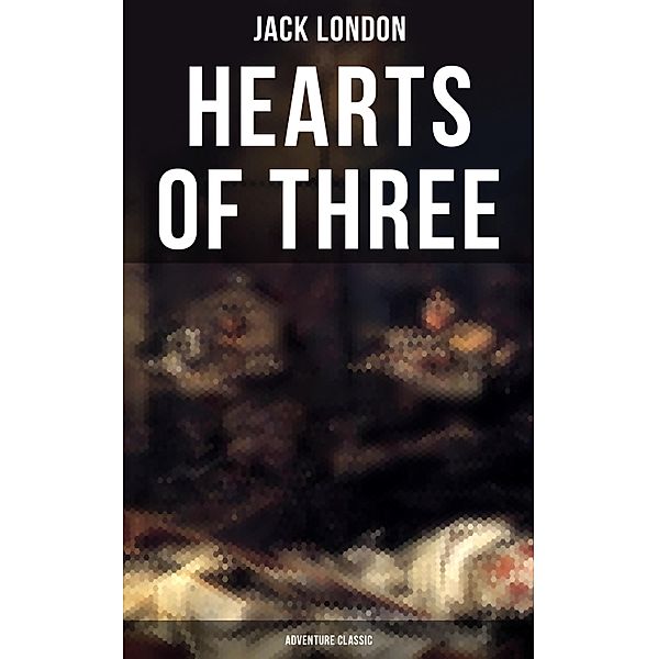 Hearts of Three (Adventure Classic), Jack London