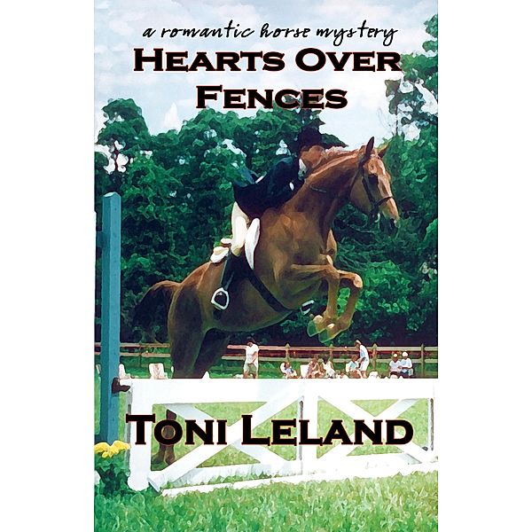 Hearts Over Fences - A Romantic Horse Mystery, Toni Leland