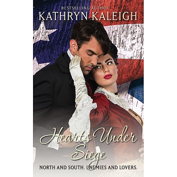Hearts Under Siege (Southern Belle Civil War, #3) / Southern Belle Civil War, Kathryn Kaleigh