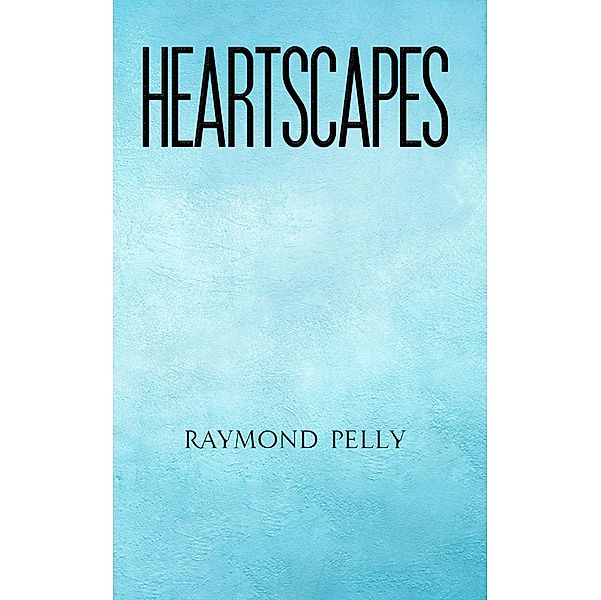 HeartScapes / Austin Macauley Publishers, Raymond Pelly