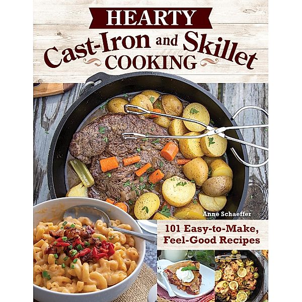 Hearty Cast-Iron and Skillet Cooking, Anne Schaeffer