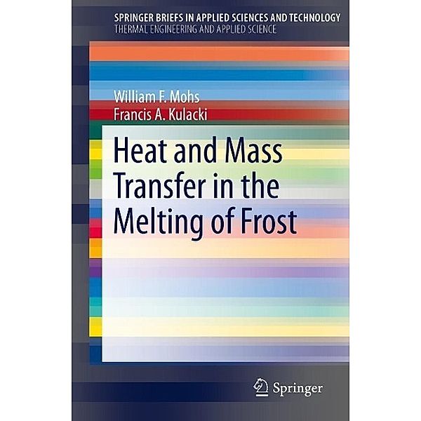 Heat and Mass Transfer in the Melting of Frost / SpringerBriefs in Applied Sciences and Technology, William F. Mohs, Francis A. Kulacki