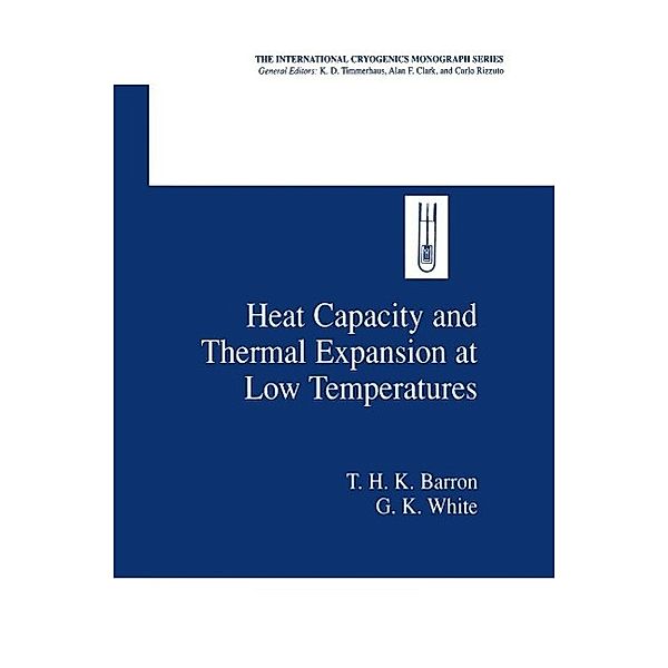 Heat Capacity and Thermal Expansion at Low Temperatures / International Cryogenics Monograph Series, T. H. K. Barron, G. K. White