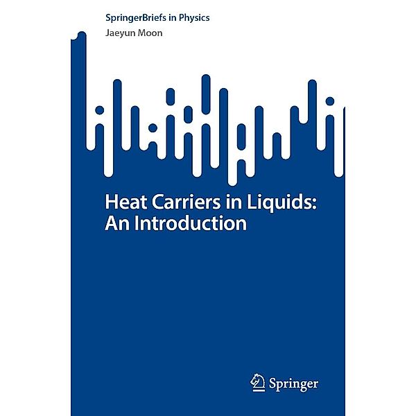 Heat Carriers in Liquids: An Introduction / SpringerBriefs in Physics, Jaeyun Moon