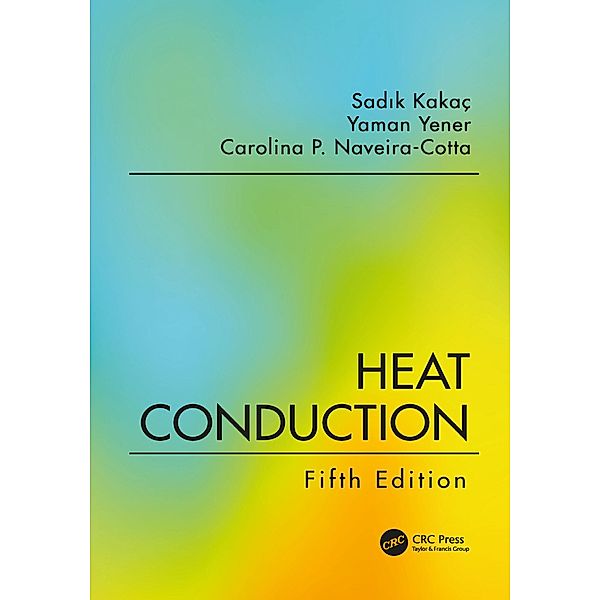 Heat Conduction, Fifth Edition, Sadik Kakac, Yaman Yener, Carolina P. Naveira-Cotta