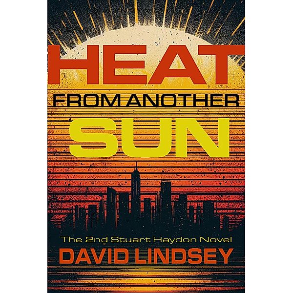Heat From Another Sun (Stuart Haydon Series, #2) / Stuart Haydon Series, David Lindsey