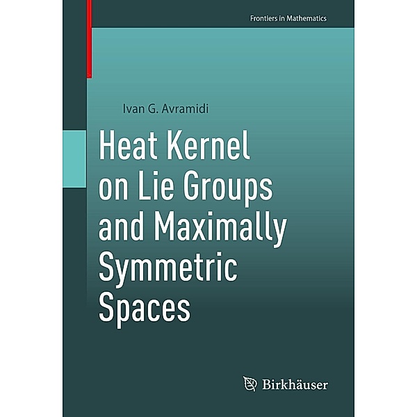 Heat Kernel on Lie Groups and Maximally Symmetric Spaces / Frontiers in Mathematics, Ivan G. Avramidi