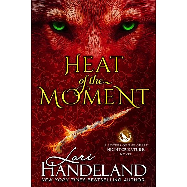 Heat of the Moment (A Sisters of the Craft Nightcreature Novel, #2) / A Sisters of the Craft Nightcreature Novel, Lori Handeland