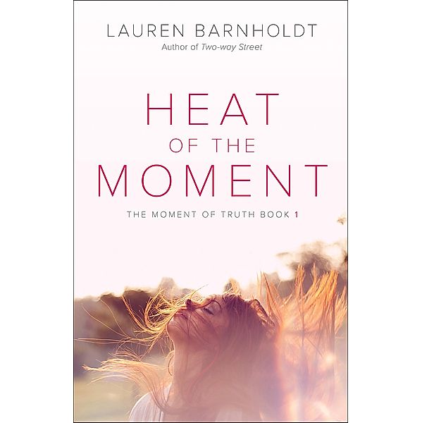 Heat of the Moment / Moment of Truth, Lauren Barnholdt