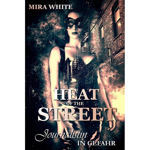 Heat of the street - Journalistin in Gefahr, Mira White