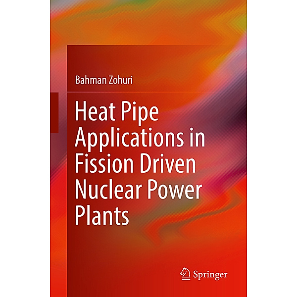 Heat Pipe Applications in Fission Driven Nuclear Power Plants, Bahman Zohuri