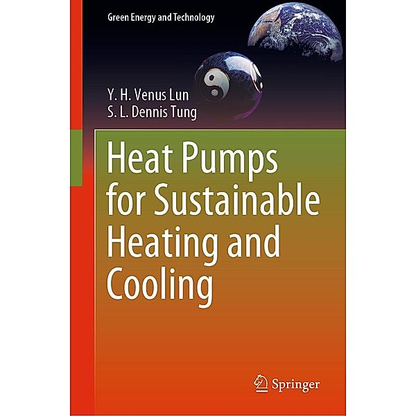 Heat Pumps for Sustainable Heating and Cooling / Green Energy and Technology, Y. H. Venus Lun, S. L. Dennis Tung