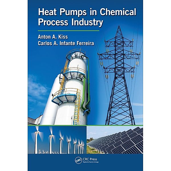 Heat Pumps in Chemical Process Industry, Anton A. Kiss, Carlos A. Infante Ferreira