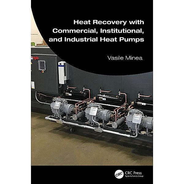 Heat Recovery with Commercial, Institutional, and Industrial Heat Pumps, Vasile Minea